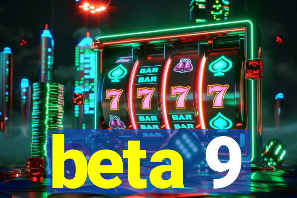 beta 9