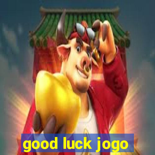 good luck jogo