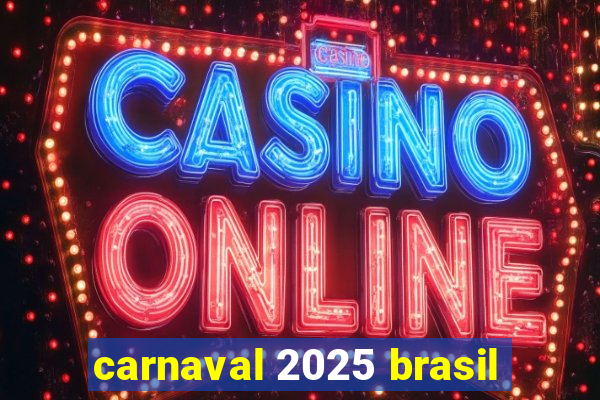 carnaval 2025 brasil