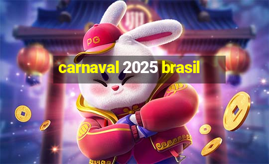 carnaval 2025 brasil