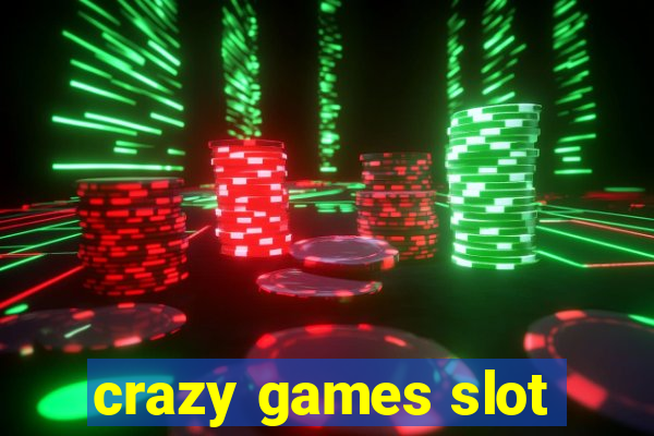 crazy games slot