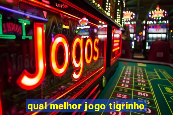 qual melhor jogo tigrinho