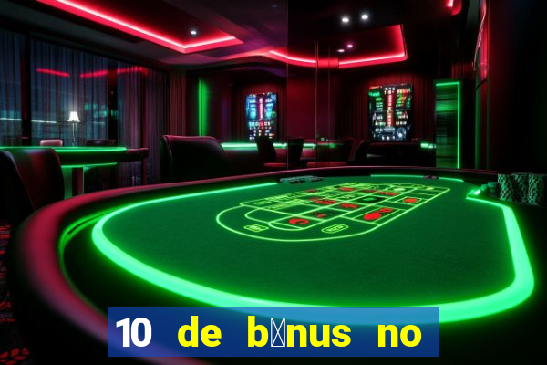 10 de b么nus no cadastro sem dep贸sito