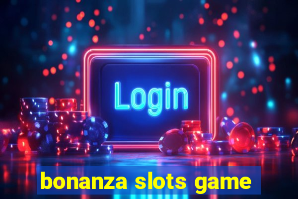 bonanza slots game