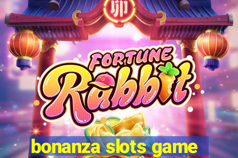 bonanza slots game