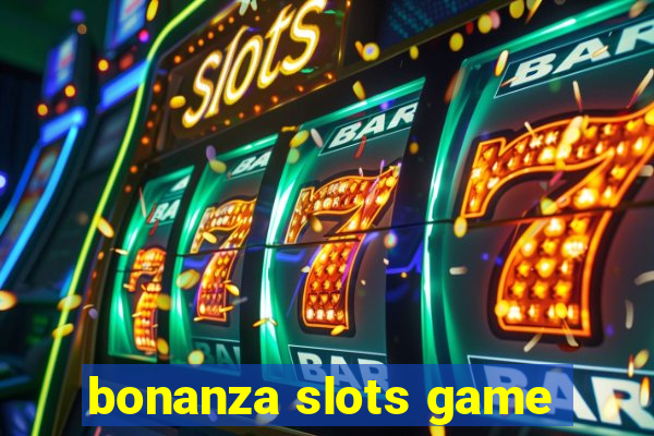 bonanza slots game