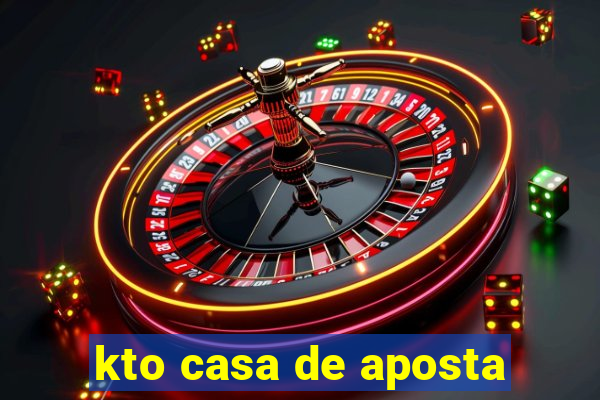 kto casa de aposta