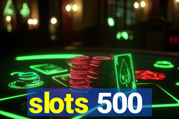 slots 500