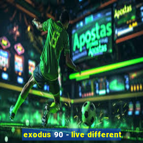 exodus 90 - live different