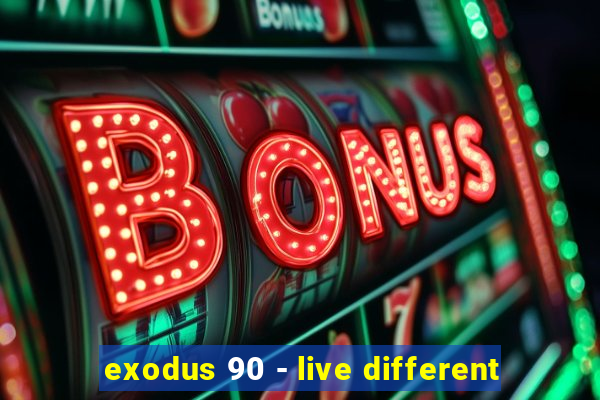 exodus 90 - live different