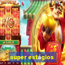 super estágios