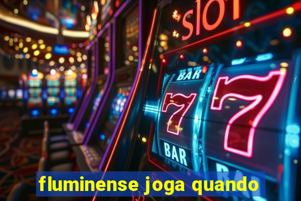 fluminense joga quando