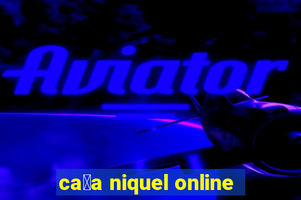 ca莽a niquel online