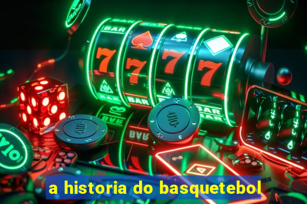 a historia do basquetebol