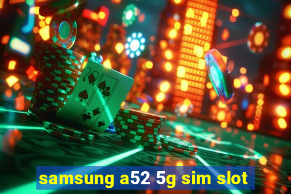 samsung a52 5g sim slot