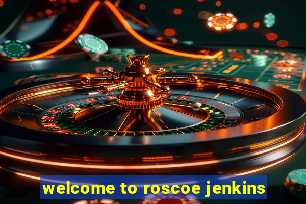 welcome to roscoe jenkins