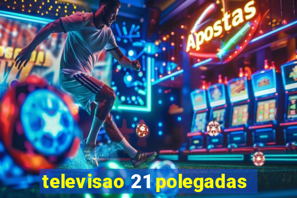 televisao 21 polegadas