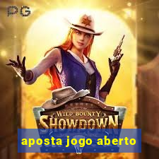 aposta jogo aberto