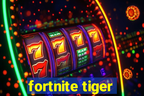 fortnite tiger