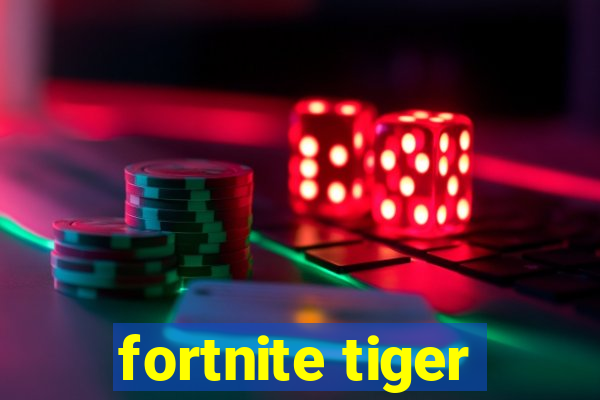 fortnite tiger