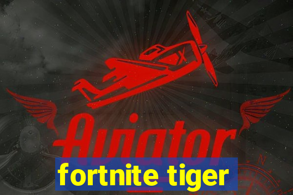 fortnite tiger