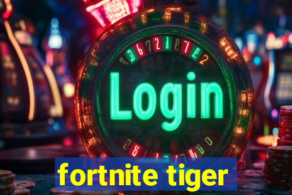 fortnite tiger