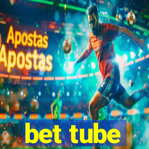 bet tube