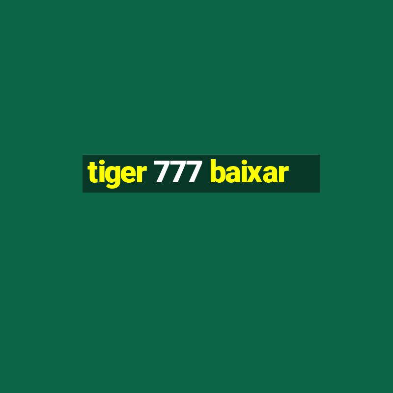 tiger 777 baixar