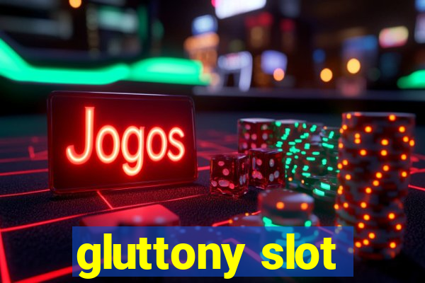 gluttony slot