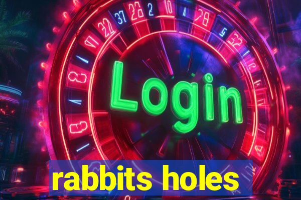 rabbits holes