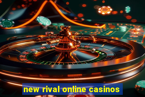 new rival online casinos