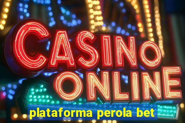 plataforma perola bet