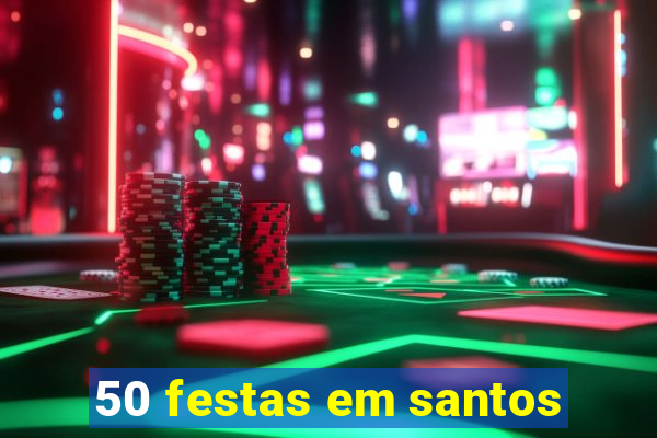 50 festas em santos