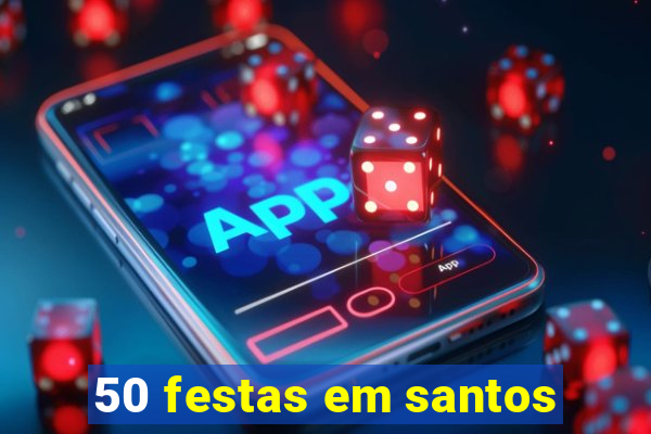 50 festas em santos