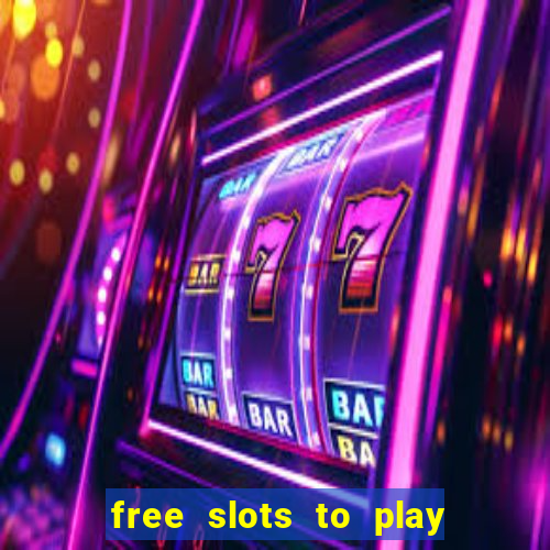 free slots to play for free