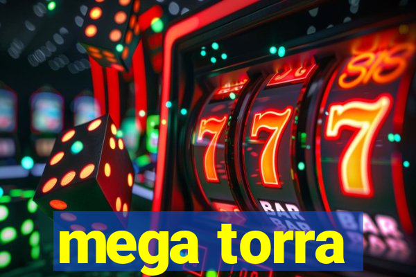 mega torra