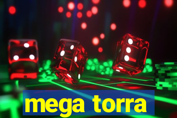 mega torra