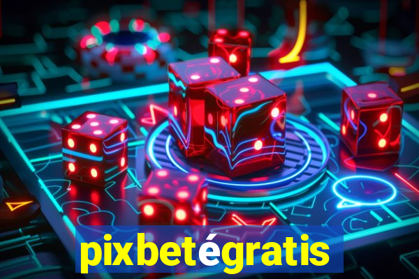 pixbetégratis