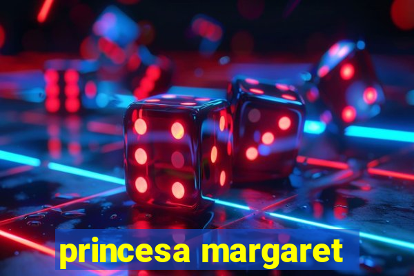 princesa margaret