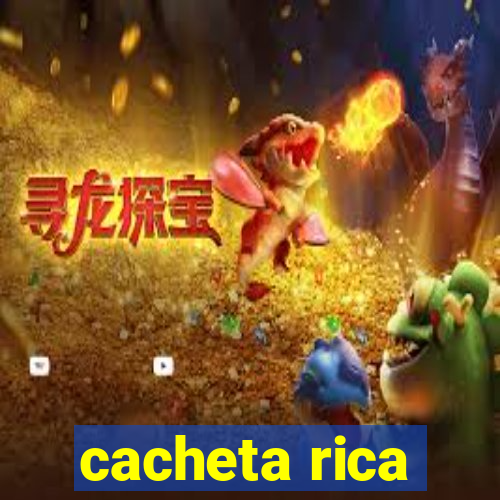 cacheta rica