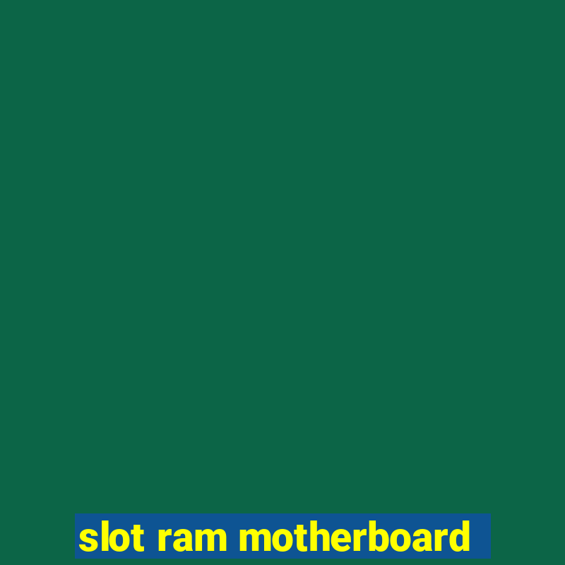 slot ram motherboard