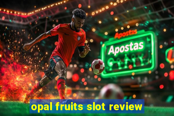 opal fruits slot review