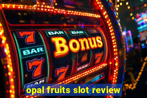 opal fruits slot review