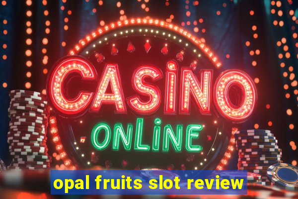 opal fruits slot review