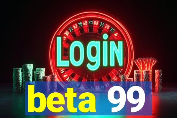 beta 99