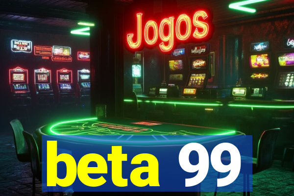 beta 99