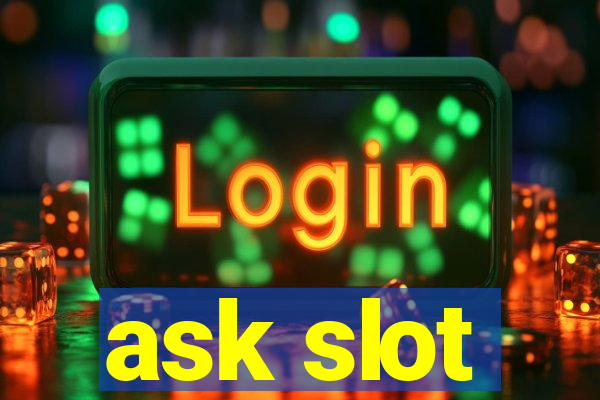 ask slot