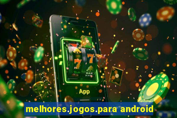 melhores.jogos.para android