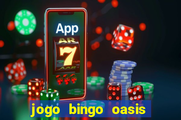 jogo bingo oasis paga mesmo