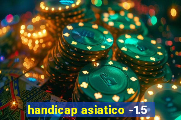 handicap asiatico -1.5